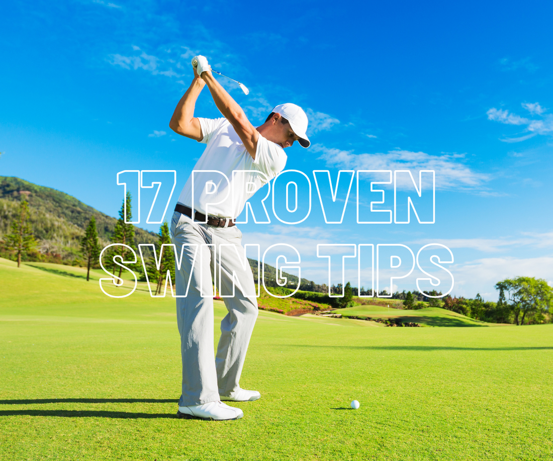 17 Proven Golf Swing Tips to Boost Your Game