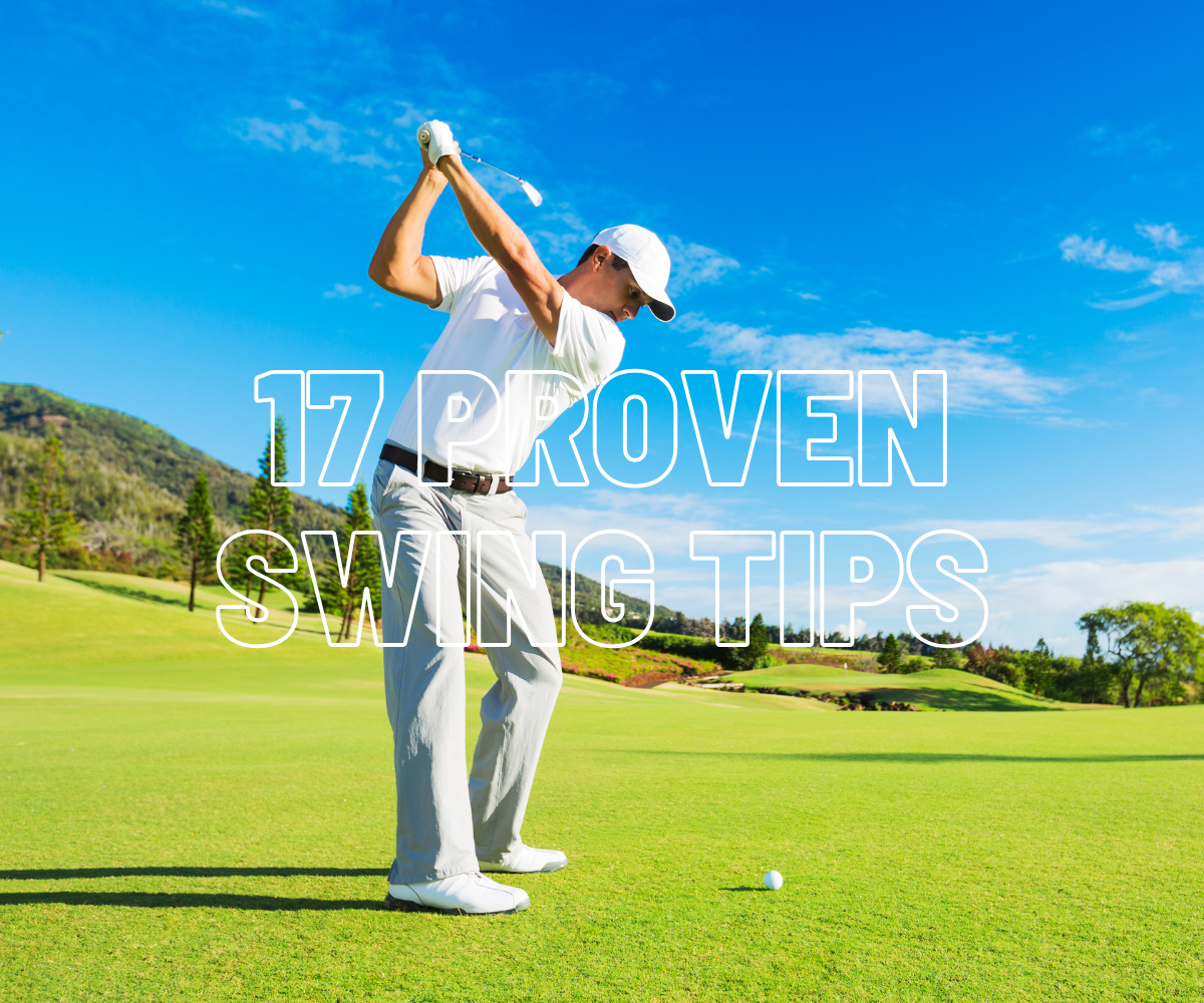 17 Proven Golf Swing Tips to Boost Your Game